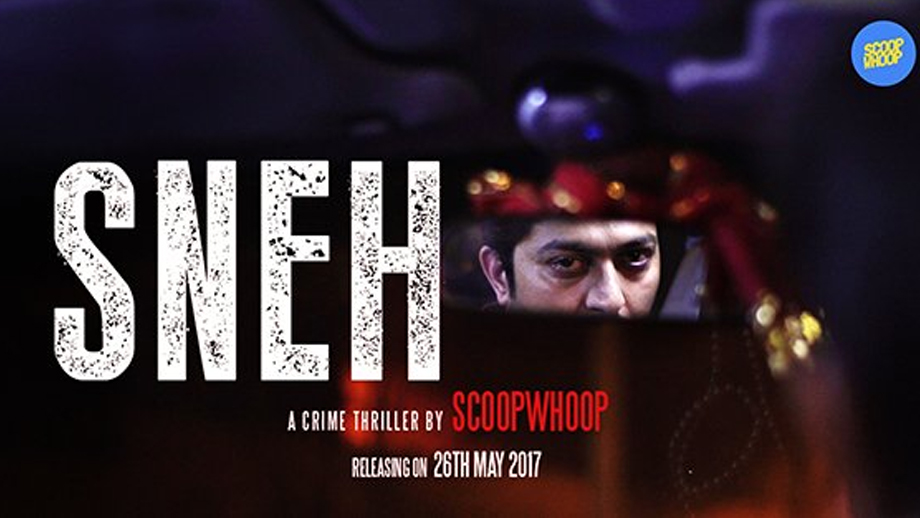 ScoopWhoop launches Sneh, a dark crime thriller film