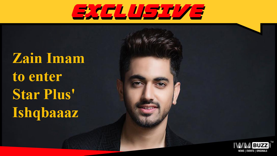 Zain Imam to enter Star Plus' Ishqbaaaz