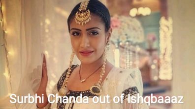 Anika aka Surbhi Chandna announces her exit from Ishqbaaaz