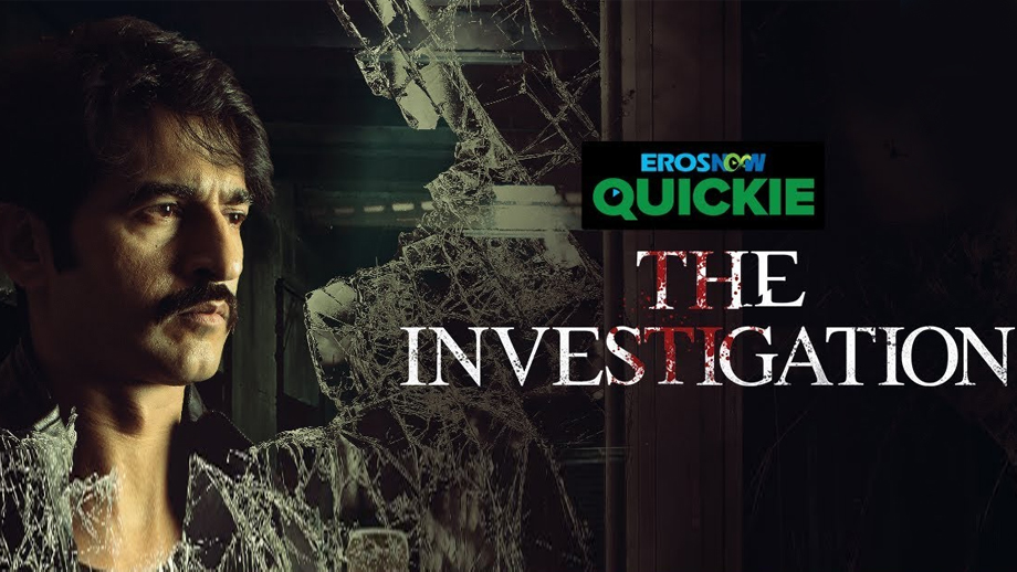 Review of Eros Now Quickie’s The Investigation: An intriguing and edgy crime drama
