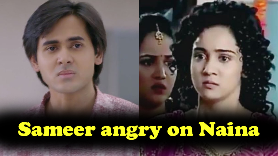 Sameer to get angry on Naina before marriage in Sony TV’s Yeh Un Dinon Ki Baat Hai