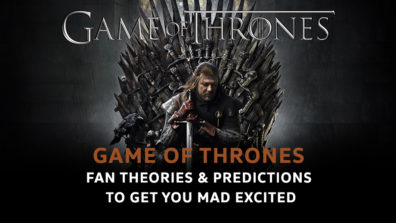 Game Of Thrones Fan Theories & Predictions To Get You Mad Excited