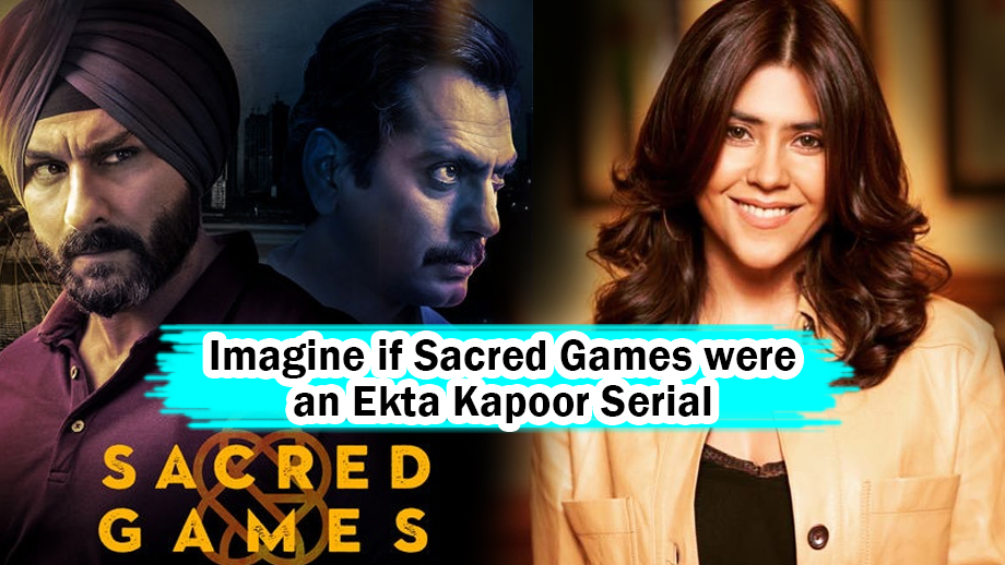 Imagine if Sacred Games were an Ekta Kapoor Serial