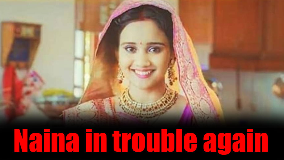 Naina to fail again and face the wrath of her in-laws in Yeh Un Dinon Ki Baat Hai