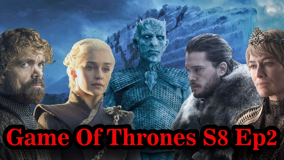 Game of Thrones Season 8 Episode 2 Written Update Full Episode: The War Against the Dead is about to Begin