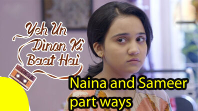 Yeh Un Dino Ki Baat Hai 17 April 2019 Written Update: Naina and Sameer part ways