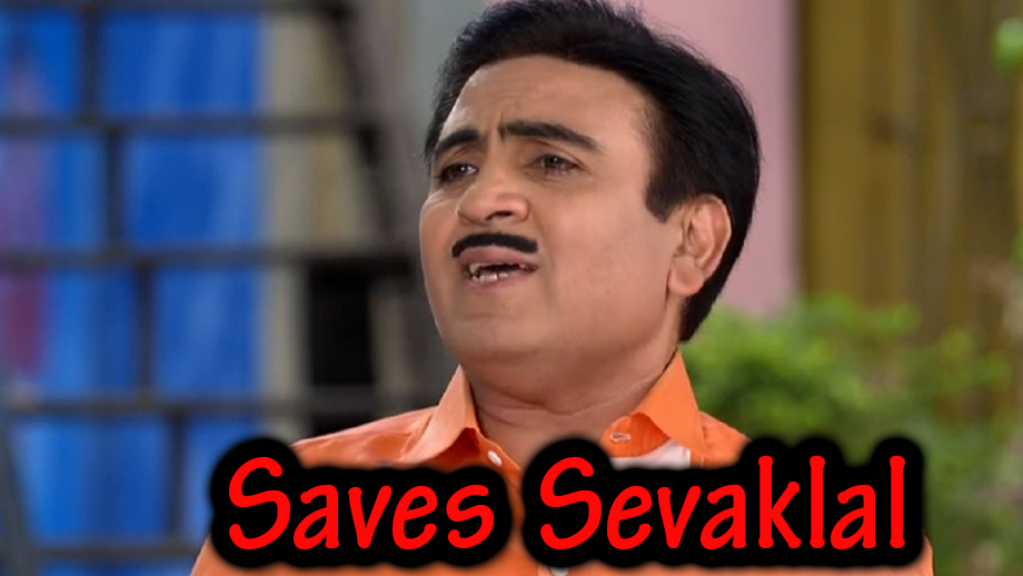 Taarak Mehta Ka Ooltah Chashma 3 May 2019 Written Update: Jethalal saves Sevaklal