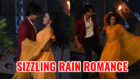 Yeh Un Dinon Ki Baat Hai: Sameer and Naina’s sizzling rainy romance on Tip Tip Barsa