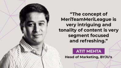 The concept of MeriTeamMeriLeague is very intriguing: Atit Mehta, Head of Marketing, BYJU’s