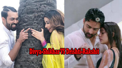 Divya-Shikhar vs Drishti-Rakshit: who’s got the best on-screen chemistry