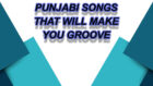 Punjabi songs that will make you groove on its peppy beat
