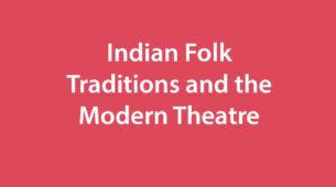 Indian Folk Traditions and the Modern Theatre   