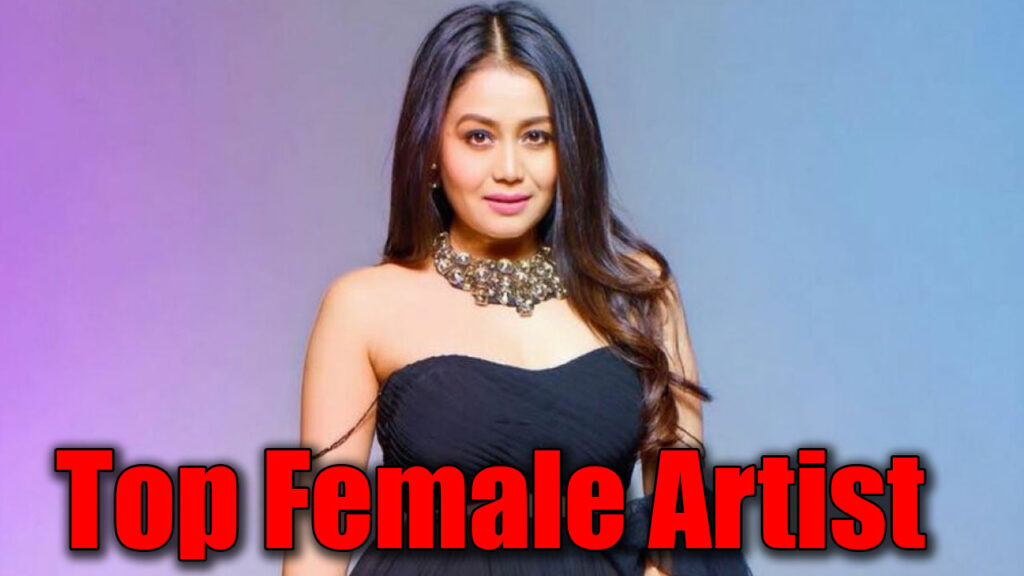 Neha Kakkar is the top female artist of the country