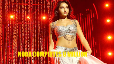 Nora Fatehi hits the 9 Million milestone