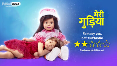 Review of Star Bharat’s Meri Gudiya: Fantasy yes, but not ‘Fun’tastic