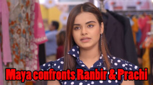 Kumkum Bhagya Written Episode Update 23rd March 2020: Maya confronts Ranbir & Prachi