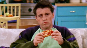 This is what Joey from Friends would do if quarantined