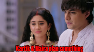 Yeh Rishta Kya Kehlata Hai Written Episode Update 11th March 2020: Kartik and Naira are up to something