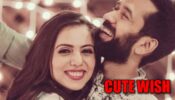 Aww! Husband Nakuul Mehta’s adorable wish for wifey Jankee
