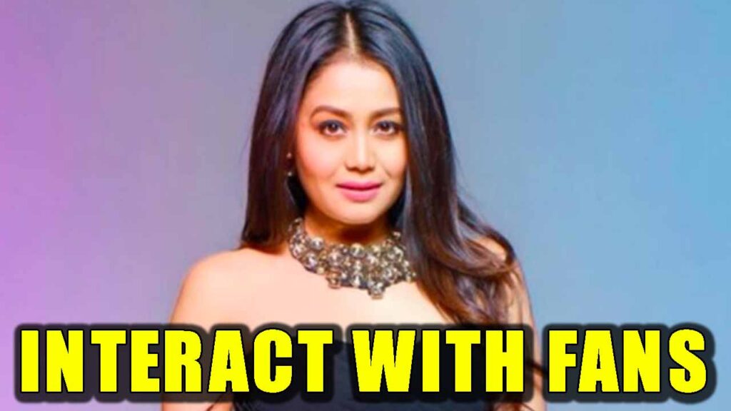 Do you want to interact with Neha Kakkar? Here is how you can talk to her