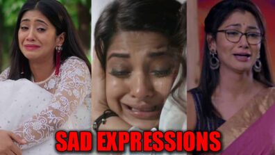 Shivangi Joshi’s Naira Vs Jennifer Winget’s Maya Vs Sriti Jha’s Pragya: Best expressions of sadness?