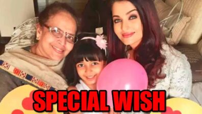 Aishwarya Rai Bachchan’s special wish for mother will melt your heart