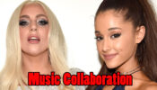 Ariana Grande and Lady Gaga’s new song to release soon: Read for details