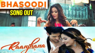 Bhasoodi Vs Raanjhana: Which Is Your Favorite Hina Khan’s Youtube Song?