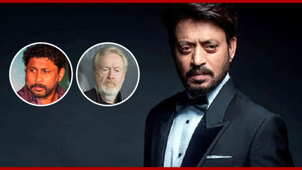 Did You Know Irrfan Preferred Shoojit Sircar Over Ridley Scott?