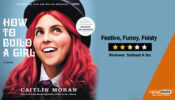 Review of How To Build A Girl:  Festive, Funny, Feisty