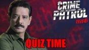 Crime Patrol Show Fan? Test Your Trivia with This Quiz!