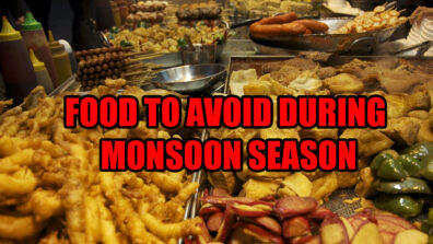 Food To Avoid During Monsoon Season