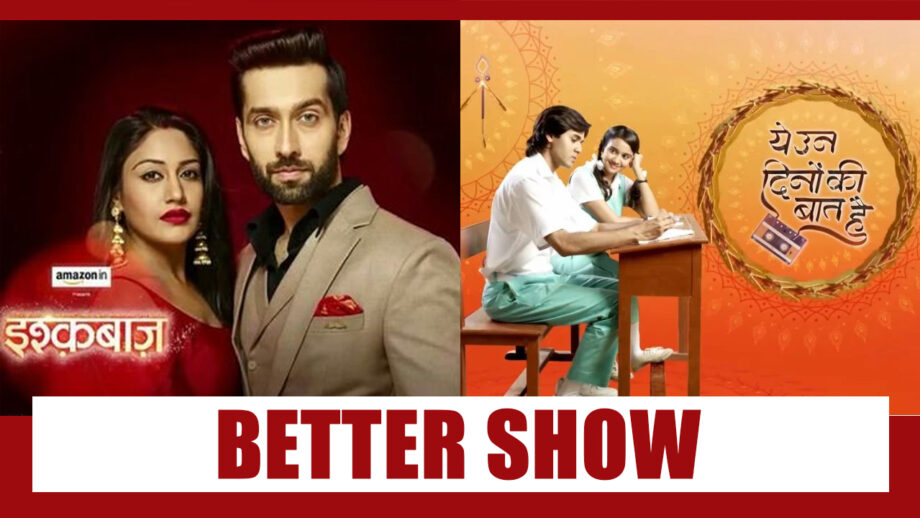 Is Ishqbaaaz Better Than Yeh Un Dinon Ki Baat Hai?