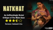 Review of Natkhat: An Unflinchingly Brutal Critique of The Male Gaze