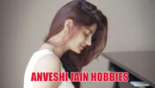 4 Anveshi Jain Hobbies That Will Amaze You
