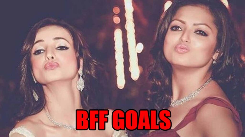 5 Times Sanaya Irani And Drashti Dhami Proved They Are More Than Sisters!