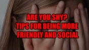 Are you shy? Tips for being more friendly and social