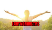 Early Morning Tips: These 5 Morning Habits You Should Adopt While Stuck At Home