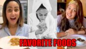 Eat Like a Celebrity: Hina Khan, Erica Fernandes, Surbhi Chandna’s Favorite Foods