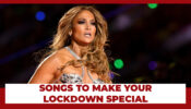 Jennifer Lopez’s Songs To Make Your Lockdown Special