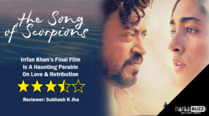 Review of The Song Of Scorpions: Irrfan Khan’s Final Film Is A Haunting Parable On Love & Retribution