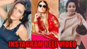 Surbhi Chandna, Hina Khan, Anita Hassanandani: TV Actresses And Their FIRST Instagram REEL Video