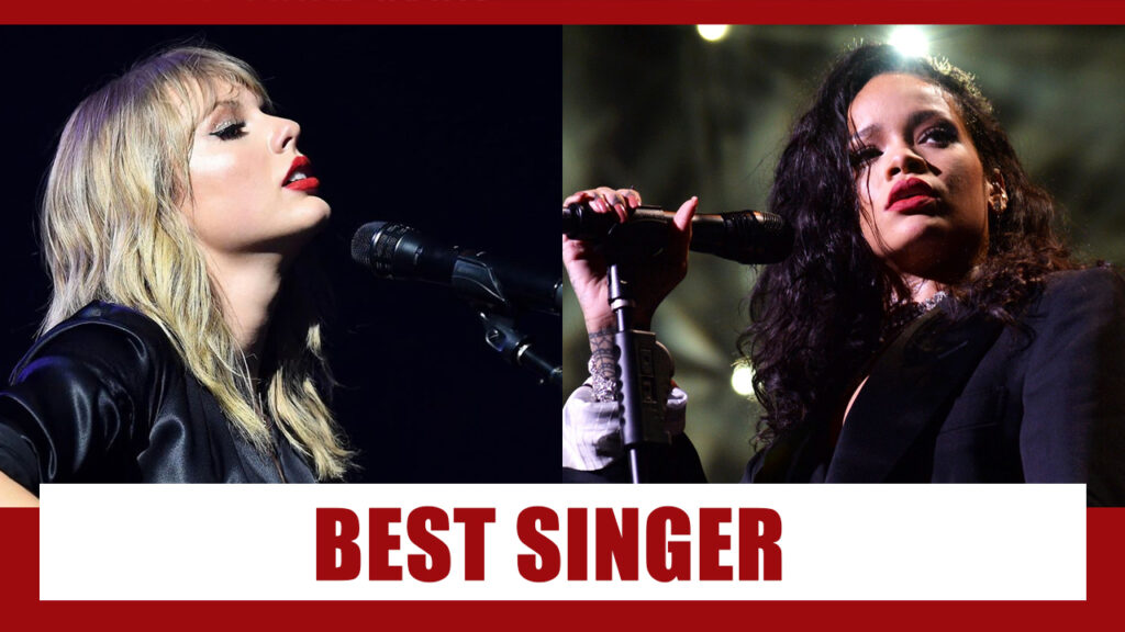Taylor Swift Vs Rihanna: Best Singer To Entertain You?