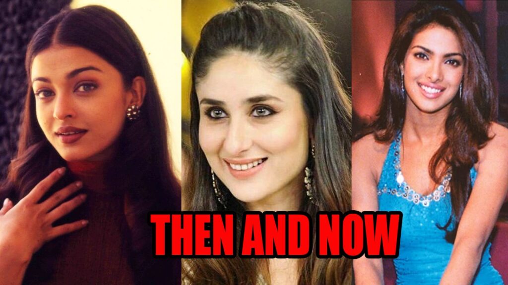 Then & Now: Aishwarya Rai Bachchan, Kareena Kapoor, & Priyanka Chopra - How they've changed over the years