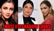 Alia Bhatt, Priyanka Chopra, And Deepika Padukone: Celebs-Inspired Matt Eyeshadow Looks You Need To Try Now