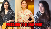 From Perfect Polka Dot To Floral Prints: Katrina Kaif, Alia Bhatt And Bhumi Pednekar’s Inspiration