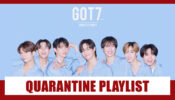 GOT7: Here’s Our Quarantine Soundtrack Playlist