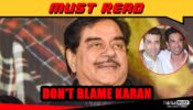 It is unfair and futile to blame Karan Johar for Sushant Singh Rajput’s death:  Shatrughan Sinha