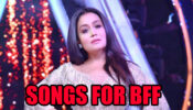 Neha Kakkar Songs That You Can Dedicate To Your BFF