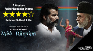 Review of ZEE5’s Mee Raqsam: A Glorious Father-Daughter Drama